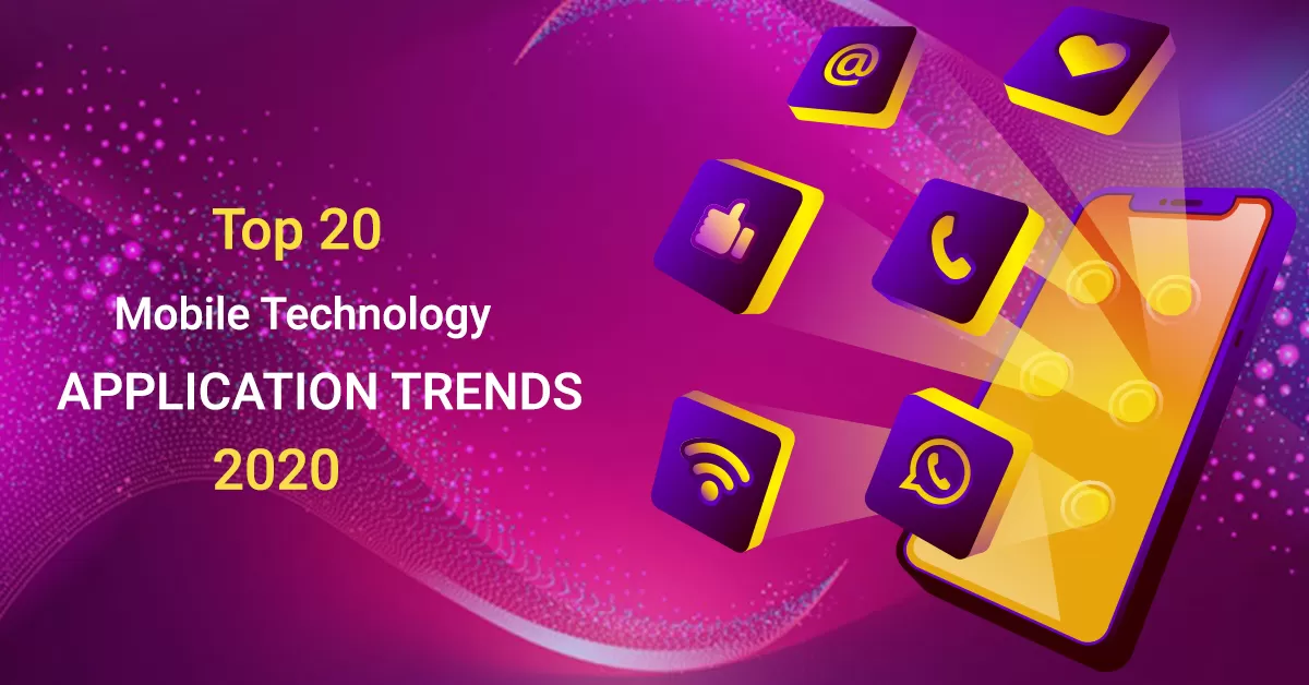 Top 20 Mobile Technology Application Trends 2020