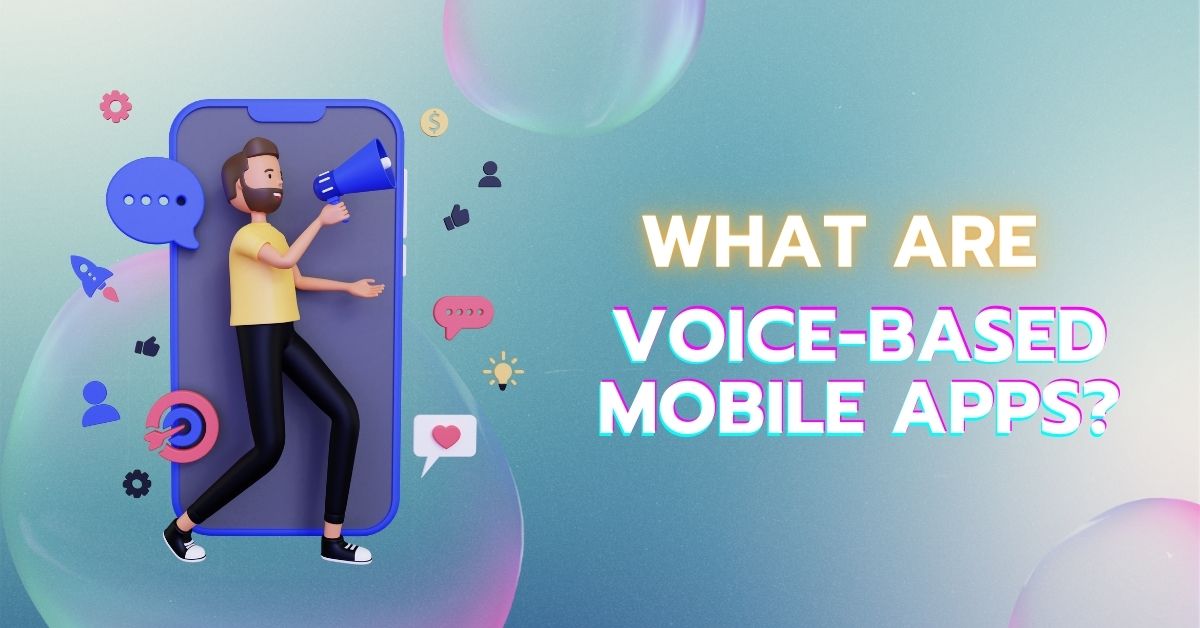 What Are Voice-Based Mobile Apps?